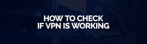 วิธีตรวจสอบว่า VPN ทำงานหรือไม่